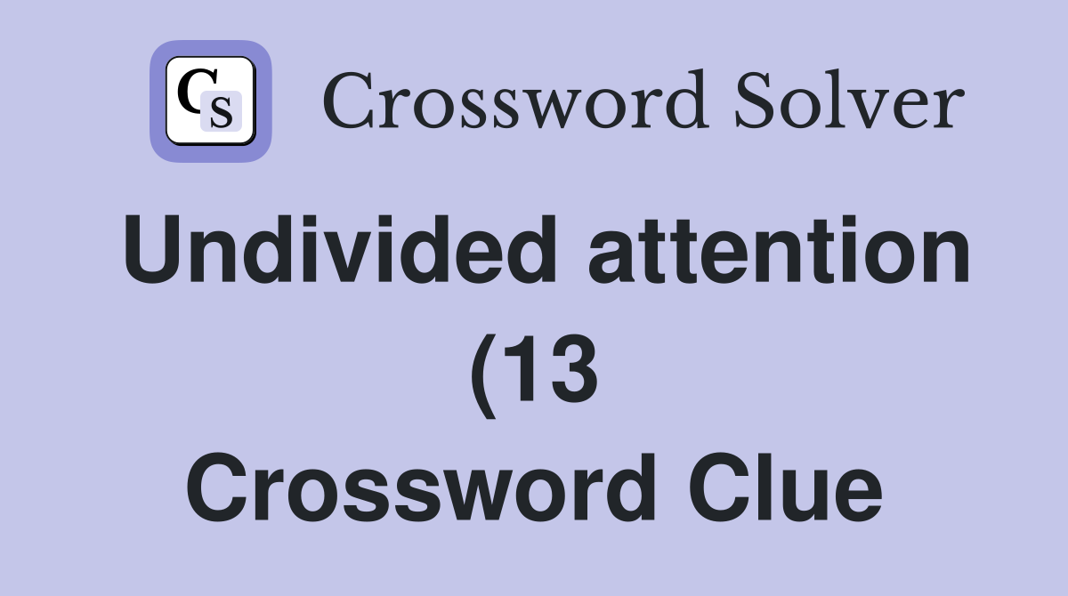 Undivided attention (13) Crossword Clue Answers Crossword Solver Undivided attention (13) Crossword Clue Answers Crossword Solver